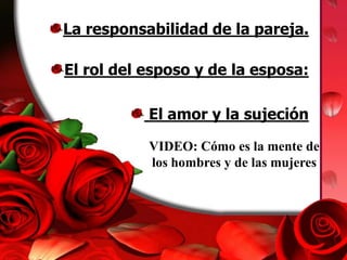 La responsabilidad de la pareja. El rol del esposo y de la esposa: El amor y la sujeciónVIDEO: Cómo es la mente de los hombres y de las mujeres