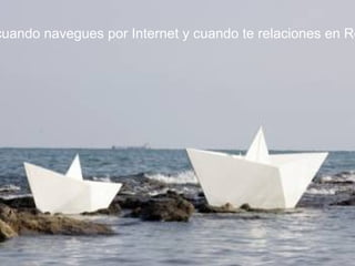 cuando navegues por Internet y cuando te relaciones en Re




               Prevención de Riesgos en Internet - Carmen González - 2010
 