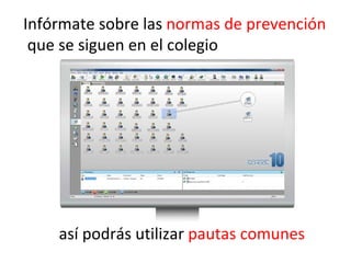 Infórmate sobre las normas de prevención
 que se siguen en el colegio




    así podrás utilizar pautas comunes
 