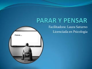 Facilitadora: Laura Saturno
Licenciada en Psicología
 