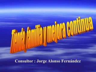 Consultor : Jorge Alonso Fernández 
 