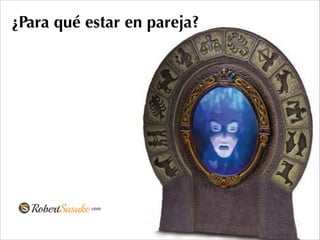 ¿Para qué estar en pareja?
 