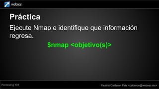 Práctica
Ejecute Nmap e identifique que información regresa.
Nmap scan report for scanme.nmap.org
Host is up (0.011s laten...