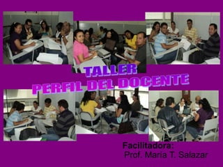 Facilitadora:
Prof. María T. Salazar
 