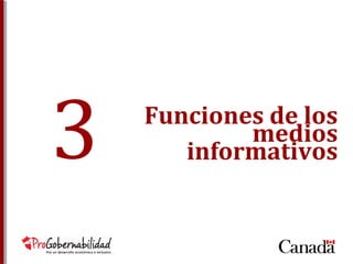 3 
Funciones de los 
medios 
informativos  