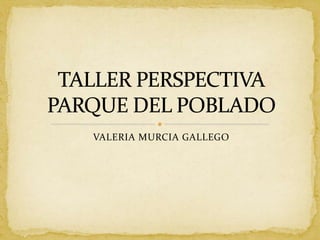VALERIA MURCIA GALLEGO
 