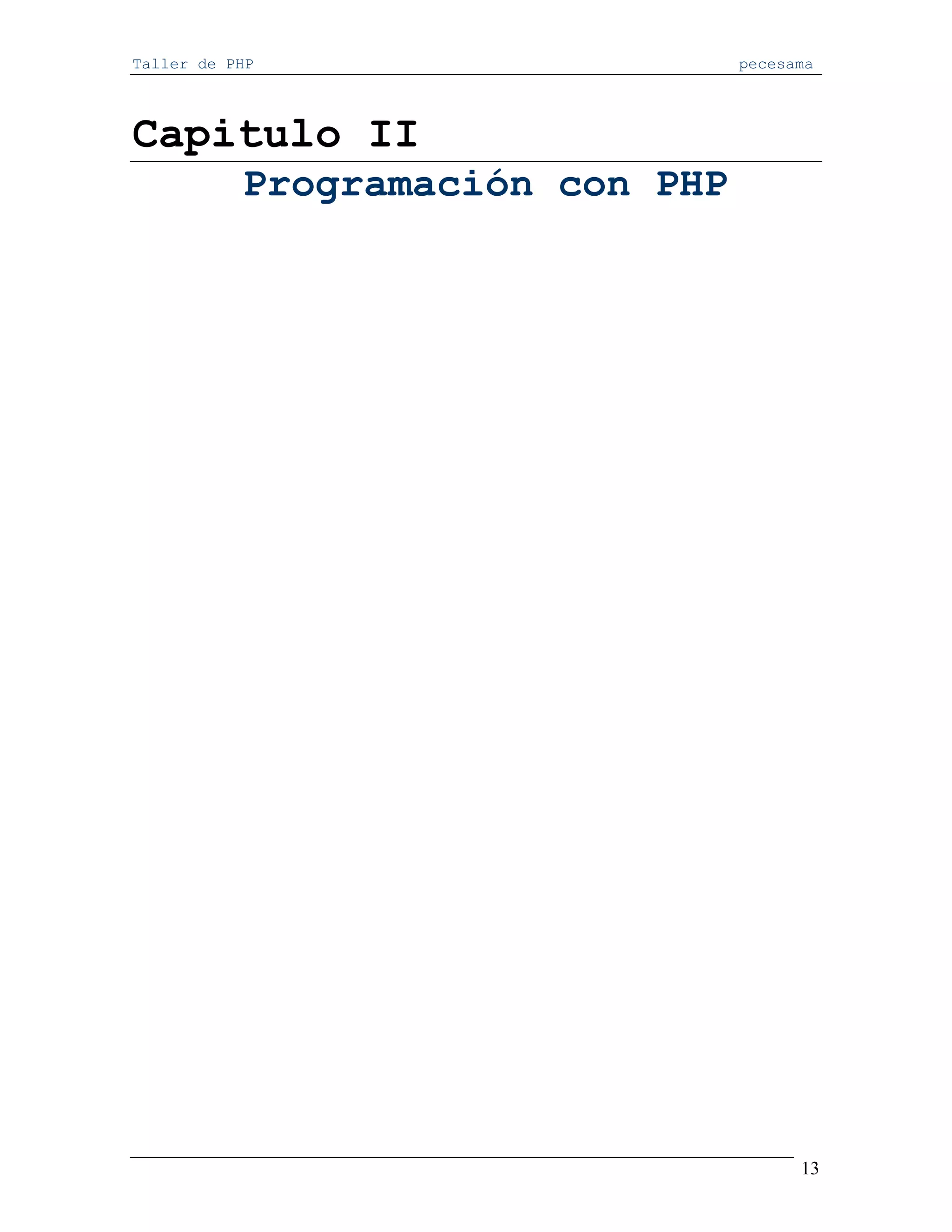 Taller de PHP                     pecesama




Capitulo II
           Programación con PHP




                                        13
 