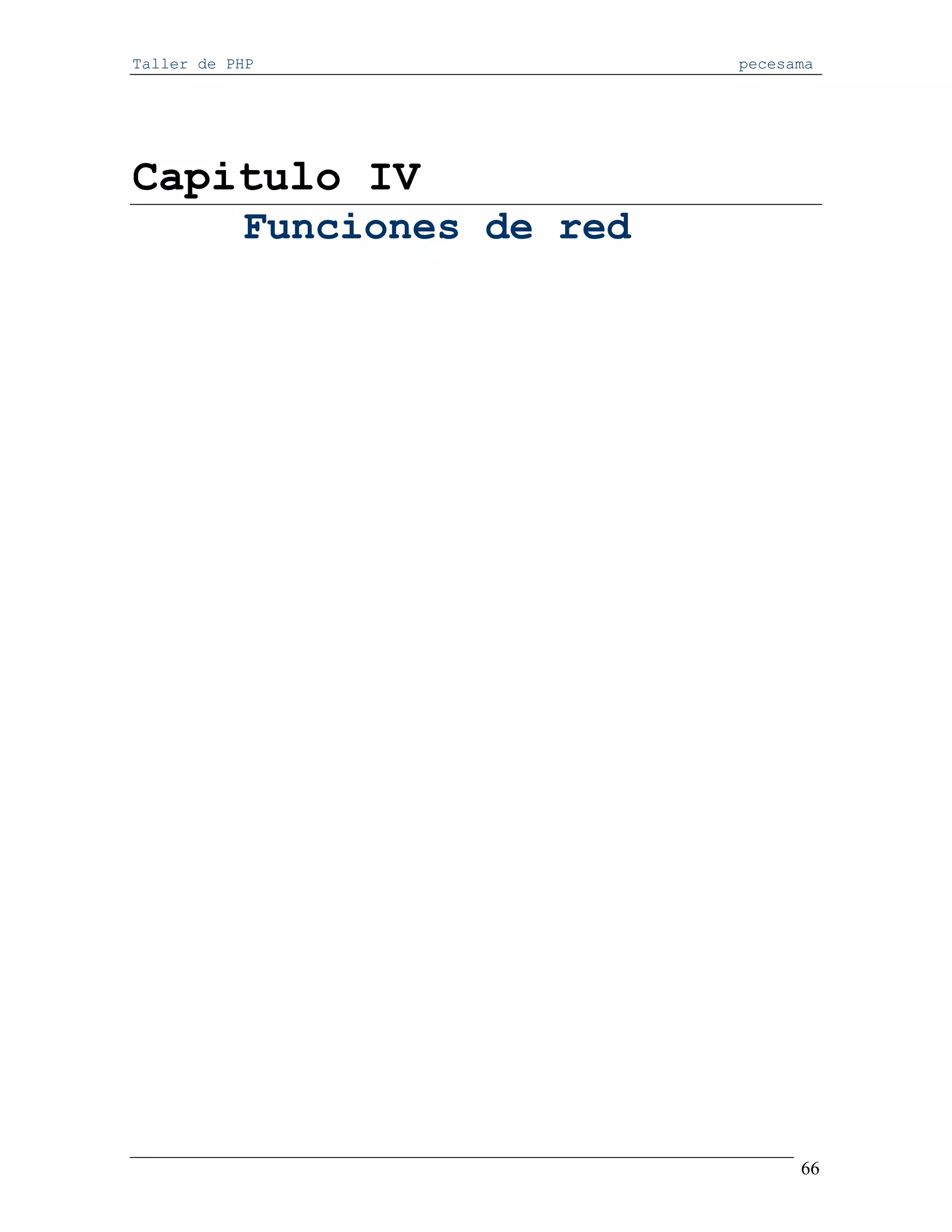 Taller de PHP                 pecesama




Capitulo IV
           Funciones de red




                                    66
 