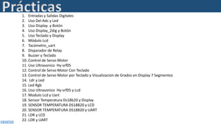 Prácticas1. Entradas y Salidas Digitales
2. Uso Del Adc y Led
3. Uso Display y Botón
4. Uso Display_2dig y Botón
5. Uso Te...