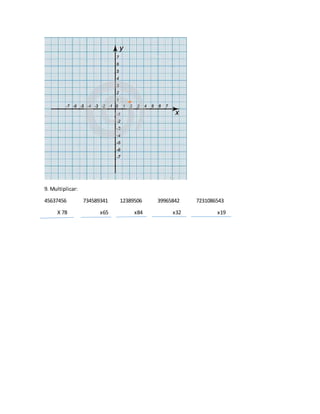 9. Multiplicar:
45637456 734589341 12389506 39965842 7231086543
X 78 x65 x84 x32 x19
 