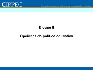 Bloque II Opciones de política educativa 