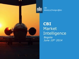 Bogota
June 10th 2014
CBI
Market
Intelligence
 