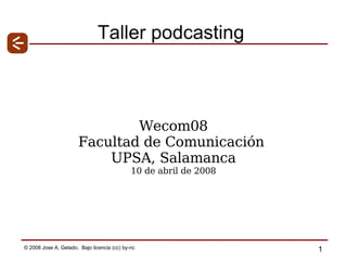 Taller podcasting Wecom08 Facultad  de Comunicación  UPSA, Salamanca 10 de abril de 2008 
