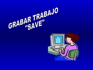 GRABAR TRABAJO "SAVE"