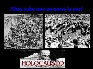 ¡Dios sabe que yo quise la paz! 