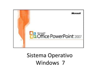 Sistema Operativo  Windows  7 