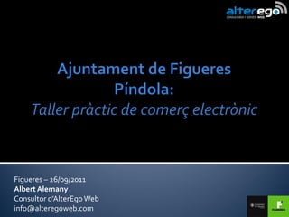 Figueres – 26/09/2011
Albert Alemany
Consultor d’AlterEgo Web
info@alteregoweb.com
 