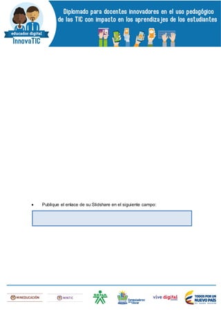  Publique el enlace de su Slidshare en el siguiente campo:
 