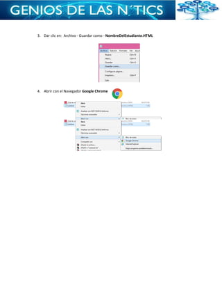 3. Dar clic en: Archivo - Guardar como - NombreDelEstudiante.HTML
4. Abrir con el Navegador Google Chrome