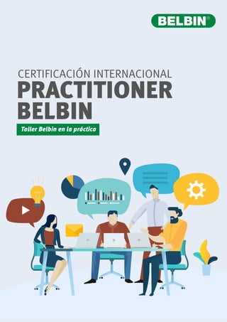 CERTIFICACIÓN INTERNACIONAL
PRACTITIONER
BELBIN
Taller Belbin en la práctica
 