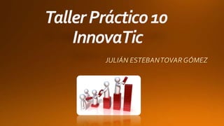 Taller práctico 10 Julián Esteban Tovar Gómez