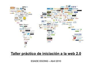 Taller práctico de iniciación a la web 2.0 ESADE DGONG – Abril 2010 