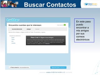 Buscar Contactos
En este paso
puedo
encontrar a
mis amigos
por sus
correos
electrónicos
 