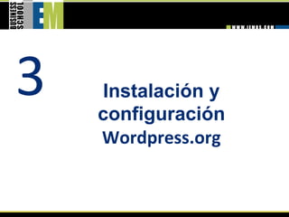 3   Instalación y
    configuración
    Wordpress.org 
 