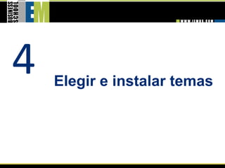 4   Elegir e instalar temas 
 