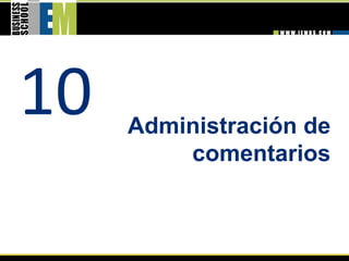 10    Administración de
          comentarios 
 