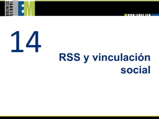 14    RSS y vinculación
                 social 
 