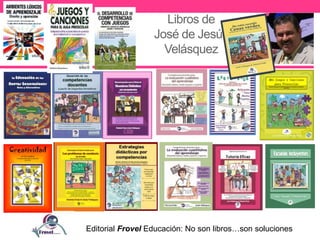 Libros de
José de Jesús
Velásquez
Editorial Frovel Educación: No son libros…son soluciones
 