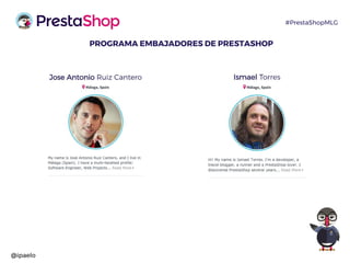 @ipaelo
#PrestaShopMLG
PROGRAMA EMBAJADORES DE PRESTASHOP
 