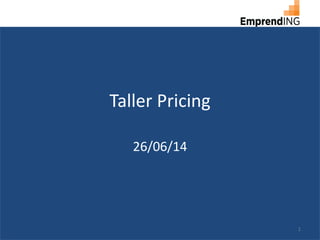 Taller Pricing
26/06/14
1
 