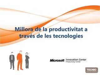 Millora de la productivitat a
 través de les tecnologies
 