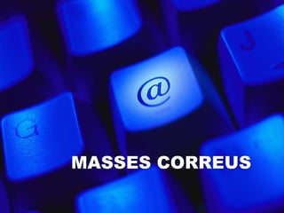 MASSES CORREUS
 