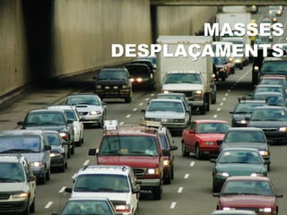 MASSES
DESPLAÇAMENTS
 