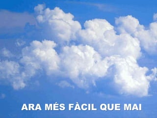 ARA MÉS FÀCIL QUE MAI
 