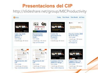 Presentacions del CIP
http://slideshare.net/group/MICProductivity
 