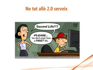 No tot allò 2.0 serveix
 