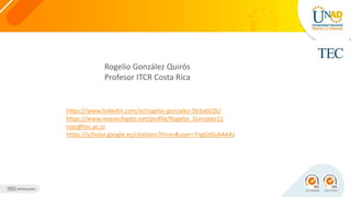 Rogelio González Quirós
Profesor ITCR Costa Rica
https://www.linkedin.com/in/rogelio-gonzalez-5b3a602b/
https://www.researchgate.net/profile/Rogelio_Gonzalez11
rojo@tec.ac.cr
https://scholar.google.es/citations?hl=es&user=7ngGtGsAAAAJ
 