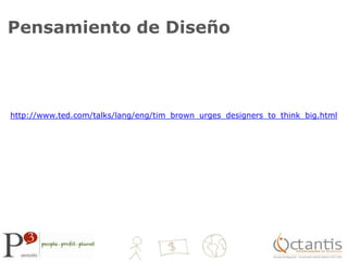 Pensamiento de Diseñohttp://www.ted.com/talks/lang/eng/tim_brown_urges_designers_to_think_big.html
