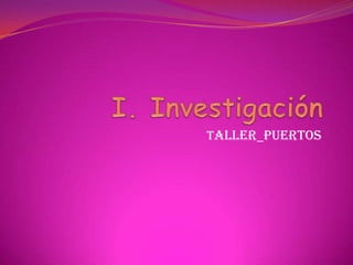 I. Investigación Taller_puertos 