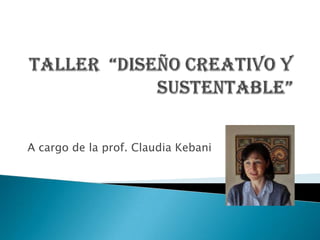 A cargo de la prof. Claudia Kebani
 