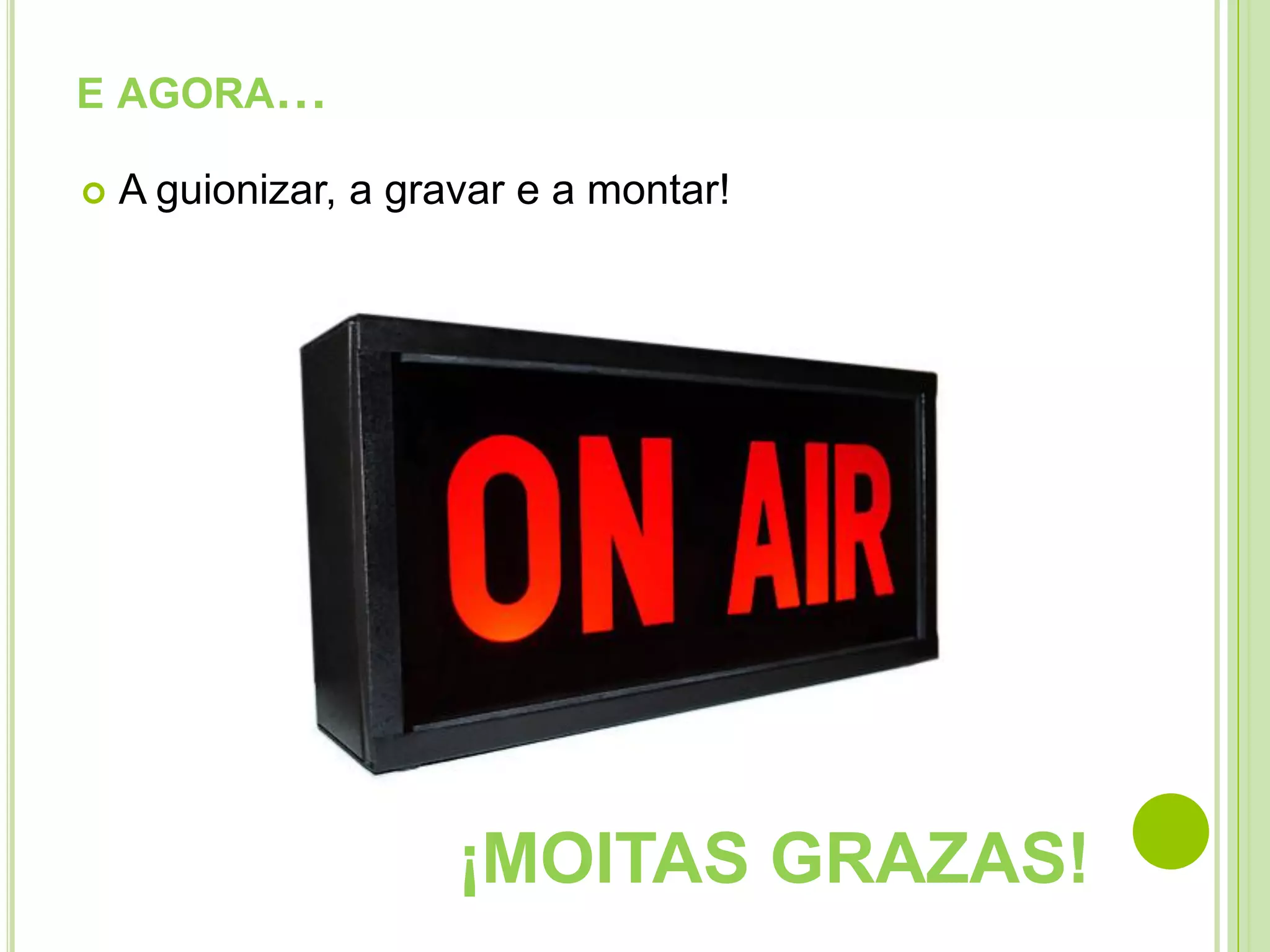 E AGORA…


A guionizar, a gravar e a montar!

¡MOITAS GRAZAS!

 