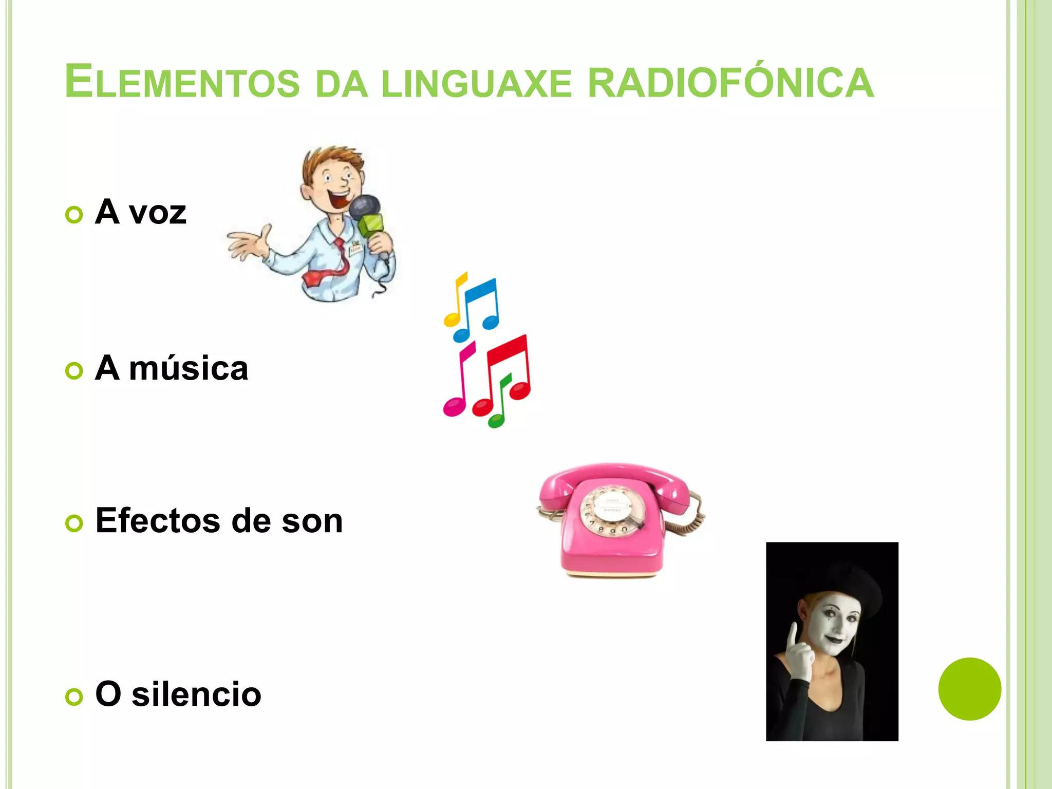 ELEMENTOS DA LINGUAXE RADIOFÓNICA


A voz



A música



Efectos de son



O silencio

 