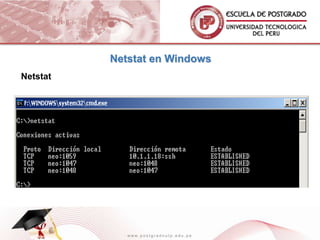 Netstat en Windows
Netstat




             www.postgradoutp.edu.pe
 