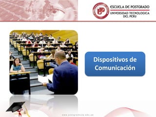 Dispositivos de
                          Comunicación




www.postgradoutp.edu.pe
 
