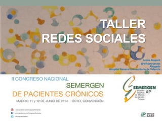 Jaime Alapont
@wikiproyectos
Abogado
Hospital General Universitario de Valencia
TALLER
REDES SOCIALES
 
