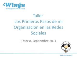 Taller  Los Primeros Pasos de mi Organización en las Redes Sociales Rosario, Septiembre 2011 